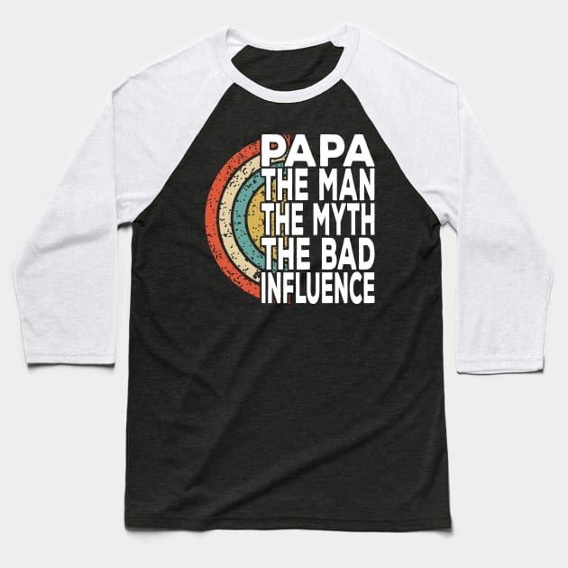 Papa The Bad Influence Cool Vintage Text Baseball T-Shirt by JaussZ